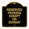 Signmission Designer Series Sign-Except on Sunday, Black & Gold Aluminum Sign, 18" L, 18" H, BG-1818-24060 A-DES-BG-1818-24060 - alternate 1